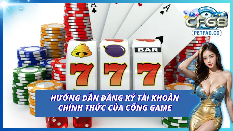 Đăng Ký CF68 - Hướng Dẫn Tạo Tài Khoản CF68 Cực Nhanh Chóng 6 Hướng dẫn đăng ký cực kỳ dễ cho người chơi