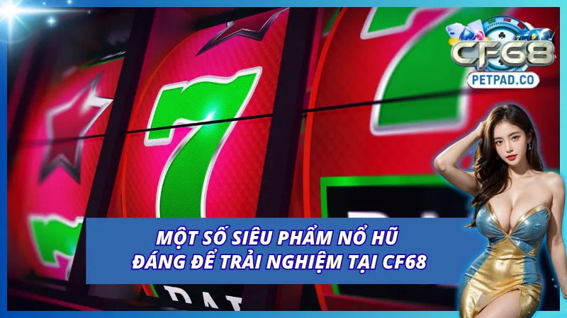 04 siêu phẩm quay slot của cổng game CF68