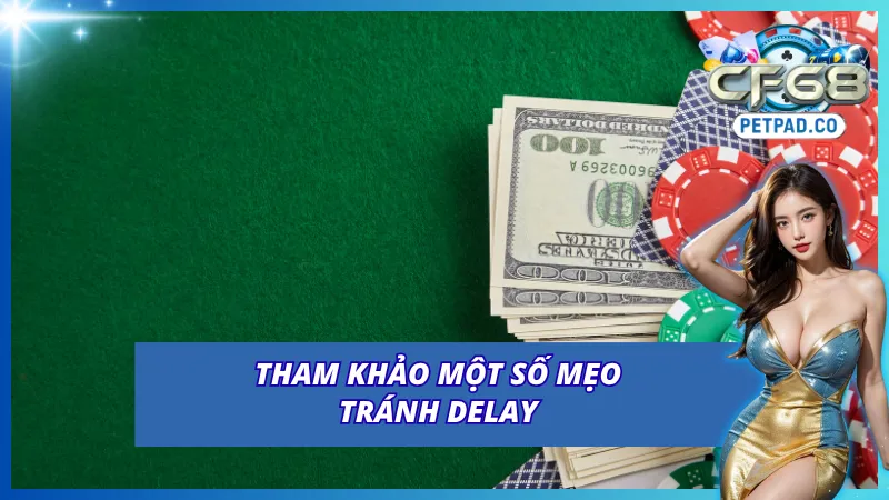 Một số mẹo tránh tình trạng delay